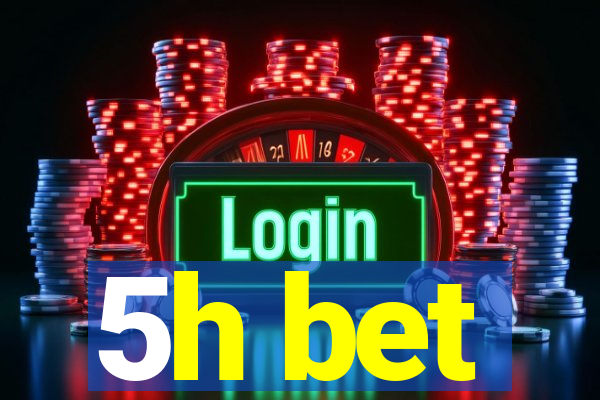 5h bet